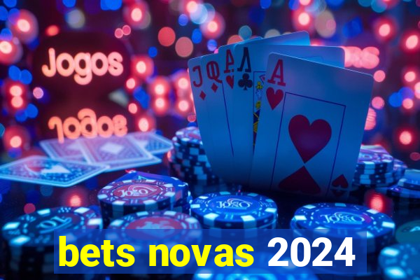 bets novas 2024